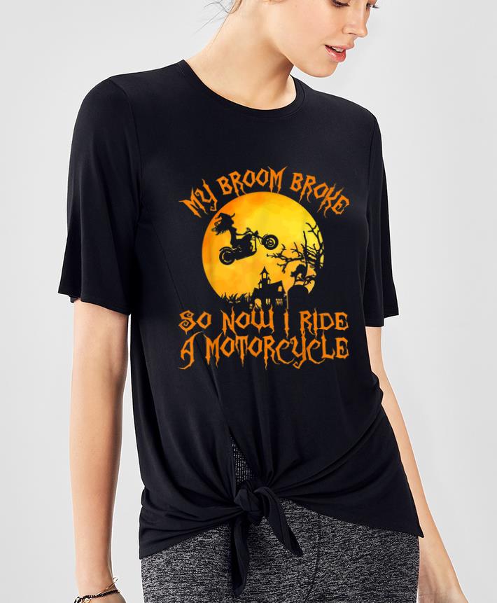 Original My Broom Broke So Now I Ride A Motorcycle Halloween Gift shirt 4 - Original My Broom Broke So Now I Ride A Motorcycle Halloween Gift shirt