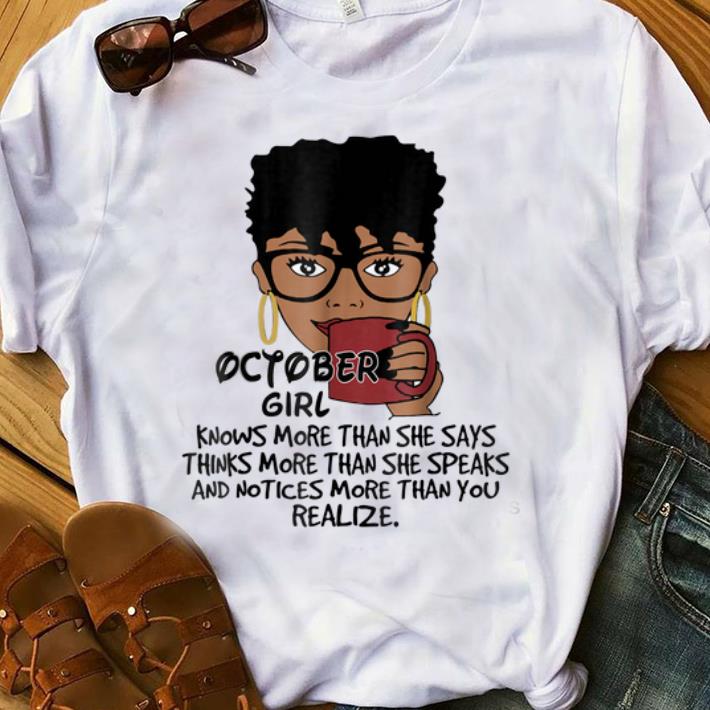 Original October Girl Knows More Than She Says Think More Than shirt 1 - Original October Girl Knows More Than She Says Think More Than shirt