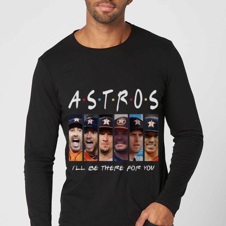 Premium Friends Houston Astros I ll Be There For You shirt 4 - Premium Friends Houston Astros I'll Be There For You shirt