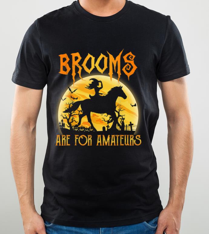 Premium Halloween Horse Riding Brooms Are For Amateurs shirt 4 - Premium Halloween Horse Riding Brooms Are For Amateurs shirt