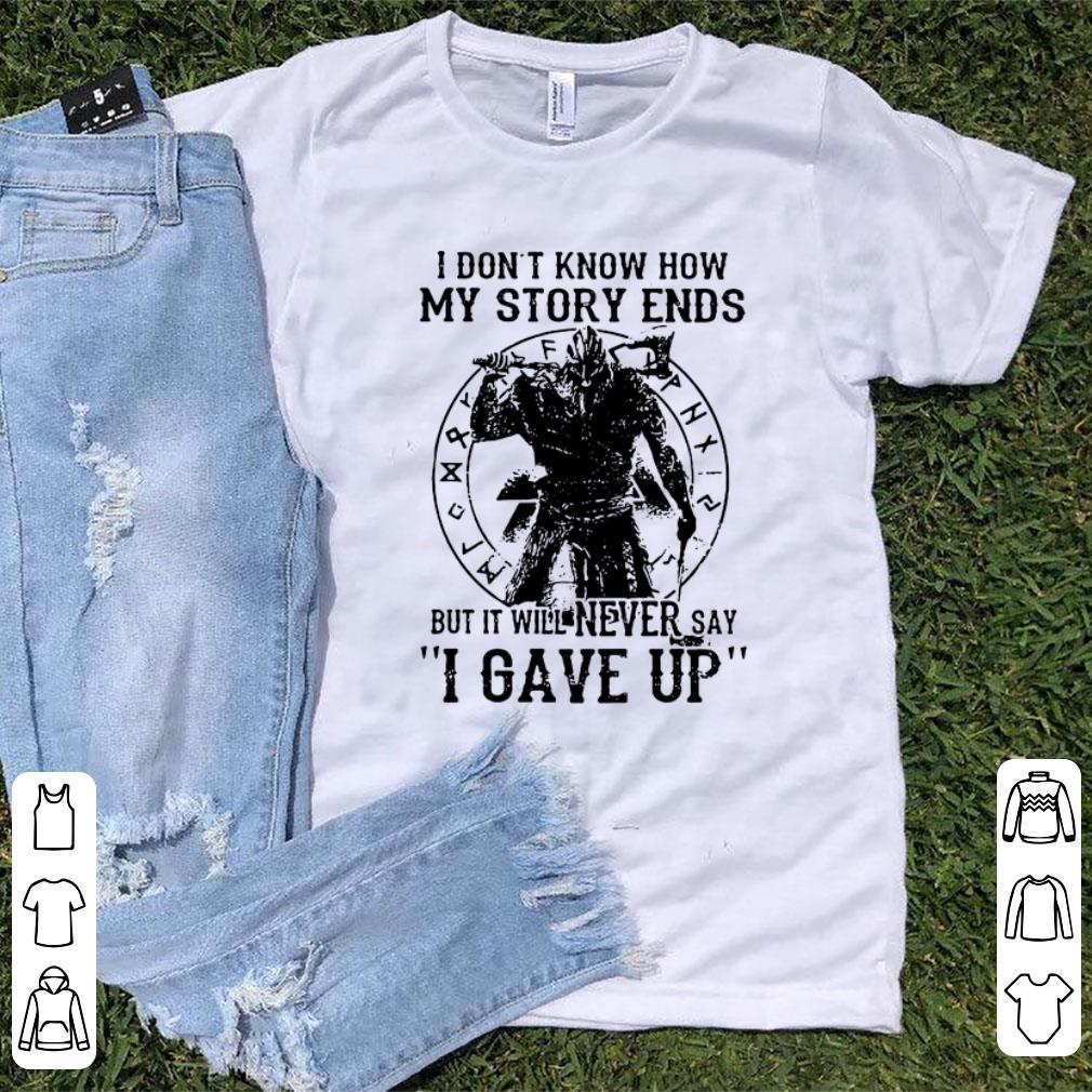 Premium I don t know how my story ends but it will never say i gave up shirt 1 - Premium I don't know how my story ends but it will never say i gave up shirt