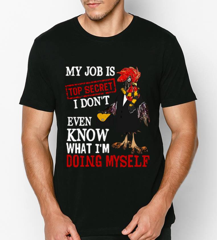 Premium My Job Is Top Secret I Don t Even Know What I m Doing Myself shirt 4 1 - Premium My Job Is Top Secret I Don't Even Know What I'm Doing Myself shirt