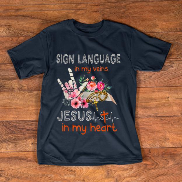 Premium Sign Language in My Veins Jesus in My Heart shirt 1 - Premium Sign Language in My Veins Jesus in My Heart shirt