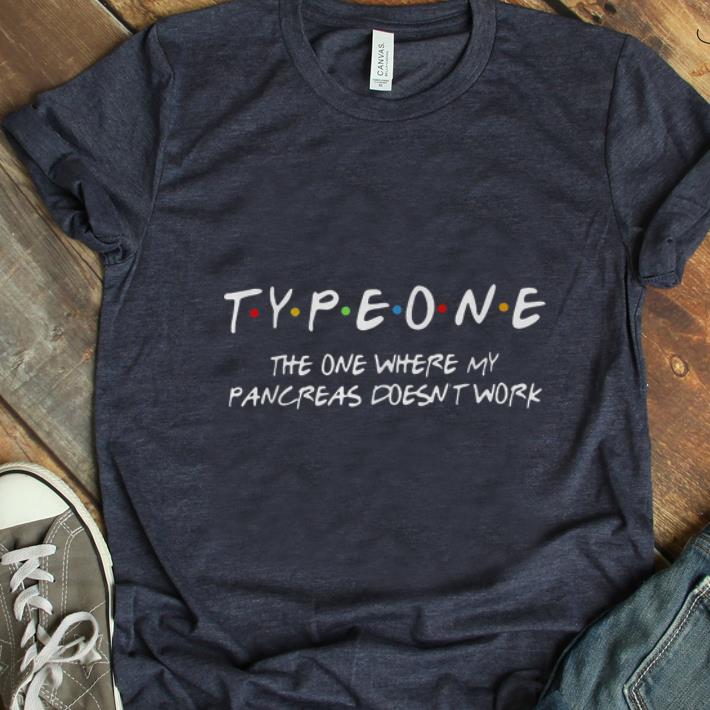 Premium Type One The One Where My Pancreas Doesn t Work shirt 1 - Premium Type One The One Where My Pancreas Doesn't Work shirt