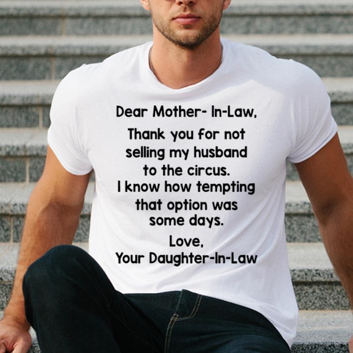 Pretty Dear Mother In Law Thank You For Not Selling My Husband To The Circus shirt 4 - Pretty Dear Mother In Law Thank You For Not Selling My Husband To The Circus shirt