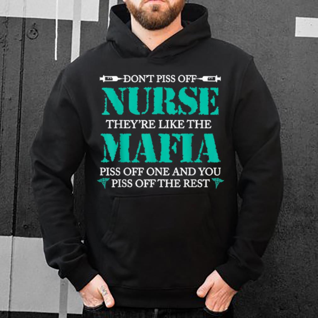 Pretty Don t Piss Off Nurses They re Like The Mafia Piss Off One And You shirt 4 - Pretty Don't Piss Off Nurses They're Like The Mafia Piss Off One And You shirt