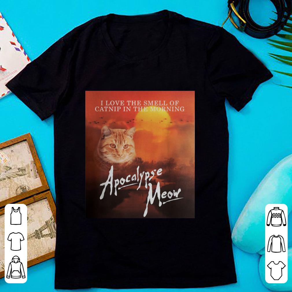 Pretty I Love The Smell Of Catnip In The Morning Apocalypse Meow shirt 1 - Pretty I Love The Smell Of Catnip In The Morning Apocalypse Meow shirt