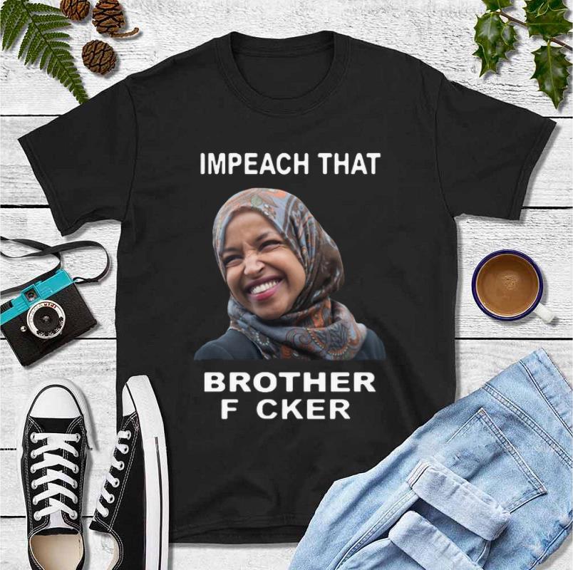 Pretty Impeach That Brother Fucker Ilhan Omar shirt 4 - Pretty Impeach That Brother Fucker Ilhan Omar shirt