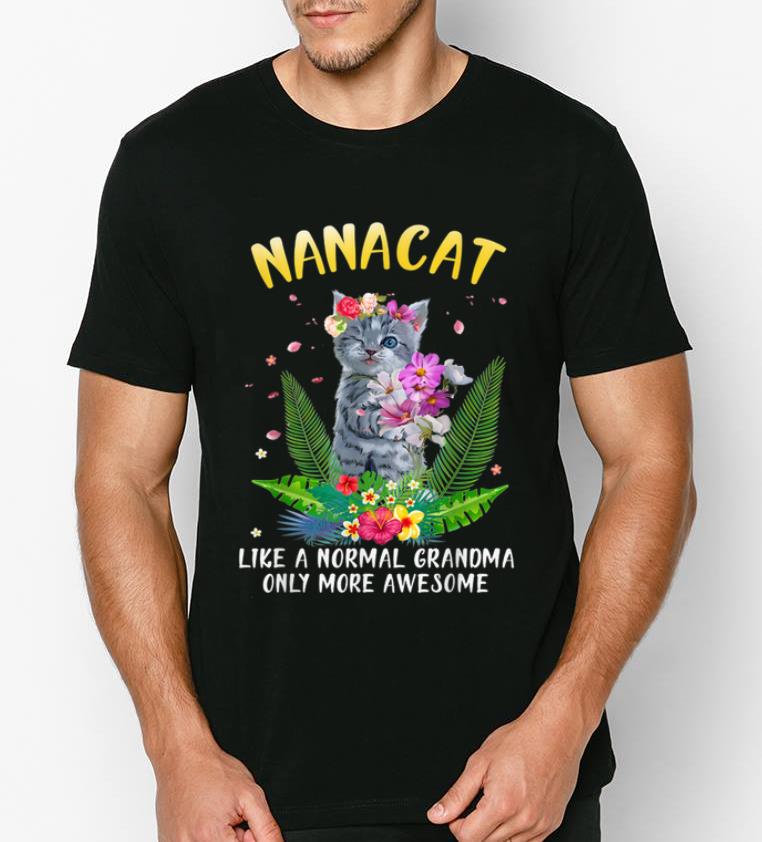 Pretty Nanacat like a normal grandma only more awesome shirt 4 - Pretty Nanacat like a normal grandma only more awesome shirt