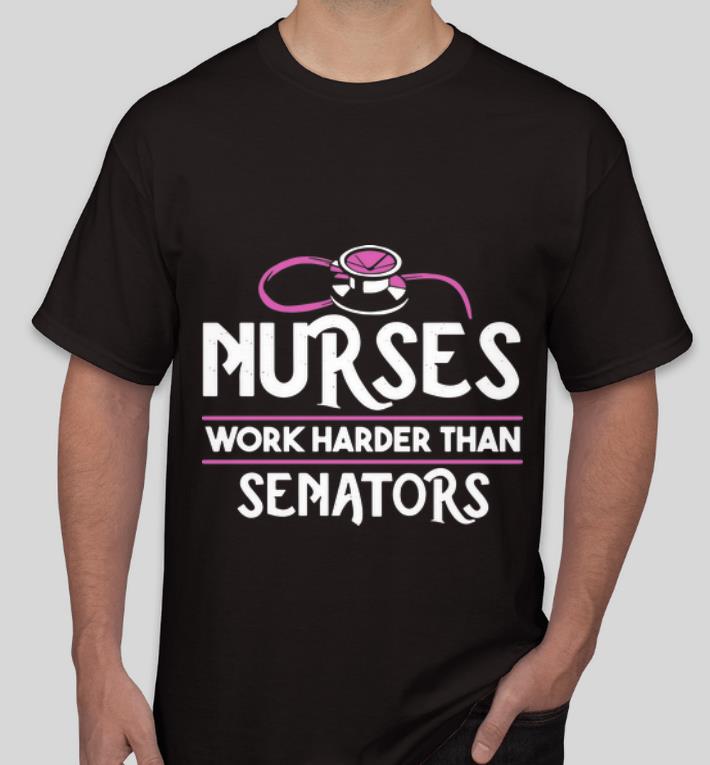 Pretty Nurses Work Harder Than Senators shirt 4 - Pretty Nurses Work Harder Than Senators shirt