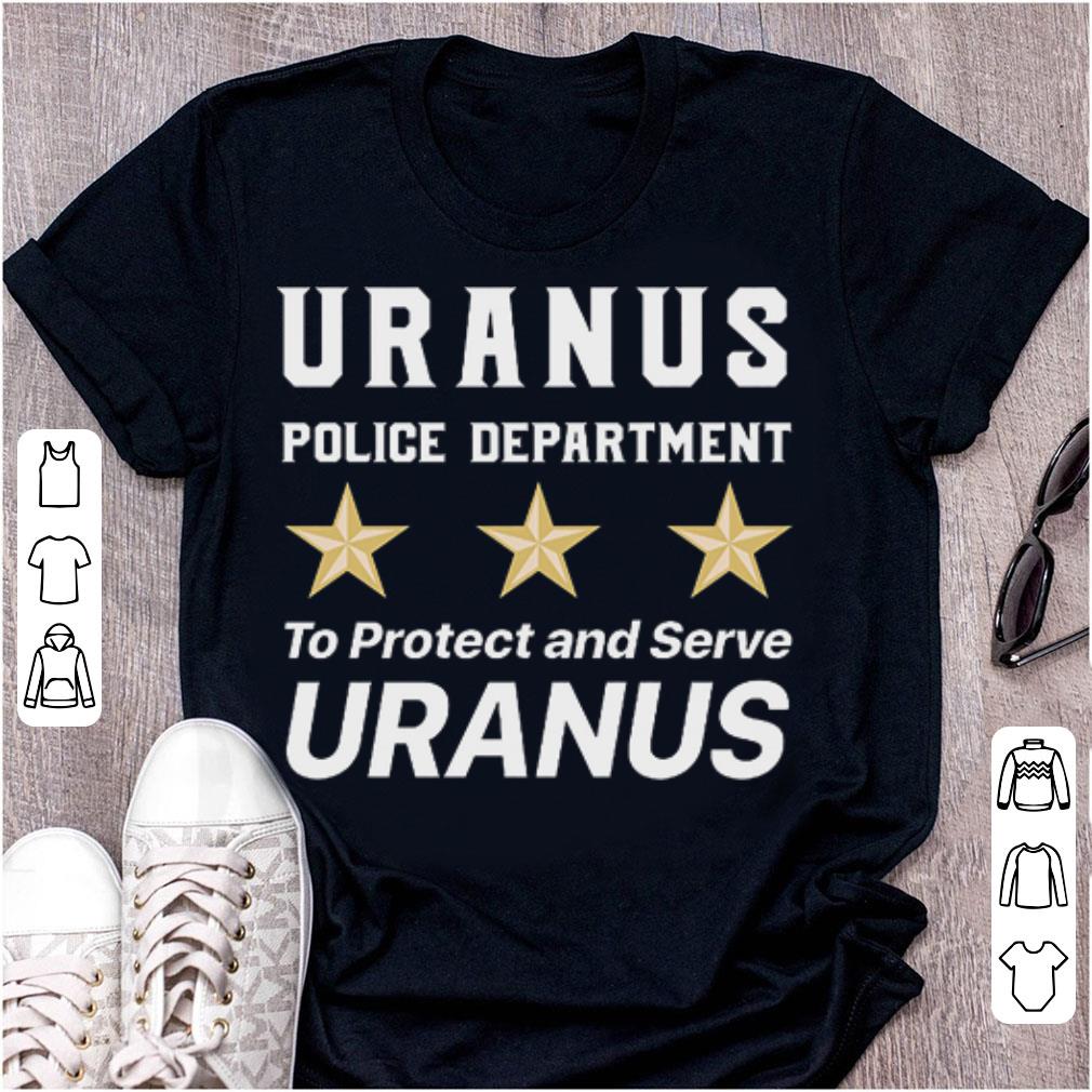 Pretty Uranus Police Department To Protect and Serve Uranus shirt 1 - Pretty Uranus Police Department To Protect and Serve Uranus shirt