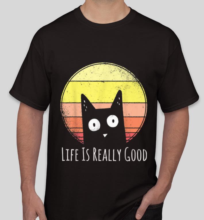 Pretty Vintage Cat Life Is Really Good Cat Lovers shirt 4 - Pretty Vintage Cat Life Is Really Good Cat Lovers shirt
