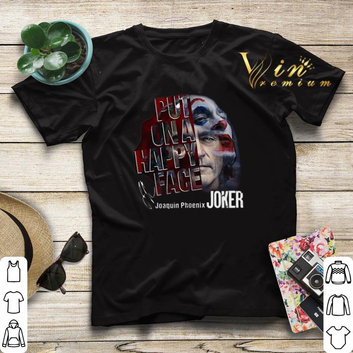 Signature Put On A Happy Face Joaquin Phoenix Joker shirt 4 1 - Signature Put On A Happy Face Joaquin Phoenix Joker shirt