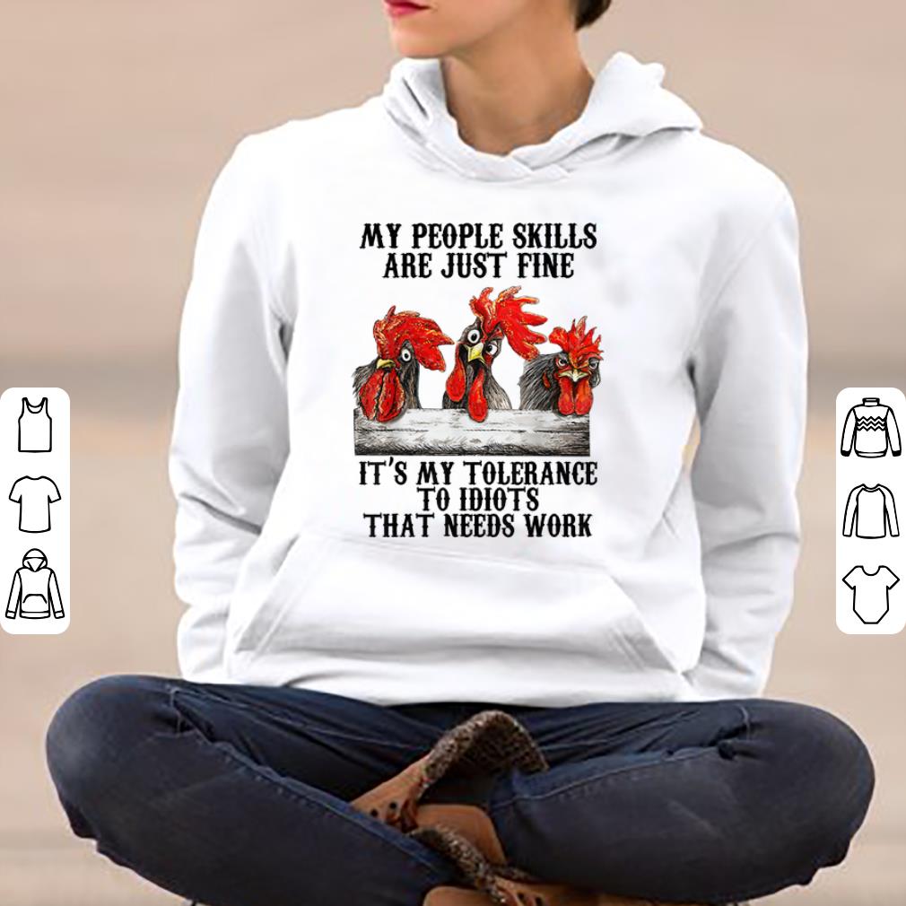 Top Chickens My People Skills Are Just Fine It s My Tolerance To Idiots shirt 4 - Top Chickens My People Skills Are Just Fine It's My Tolerance To Idiots shirt