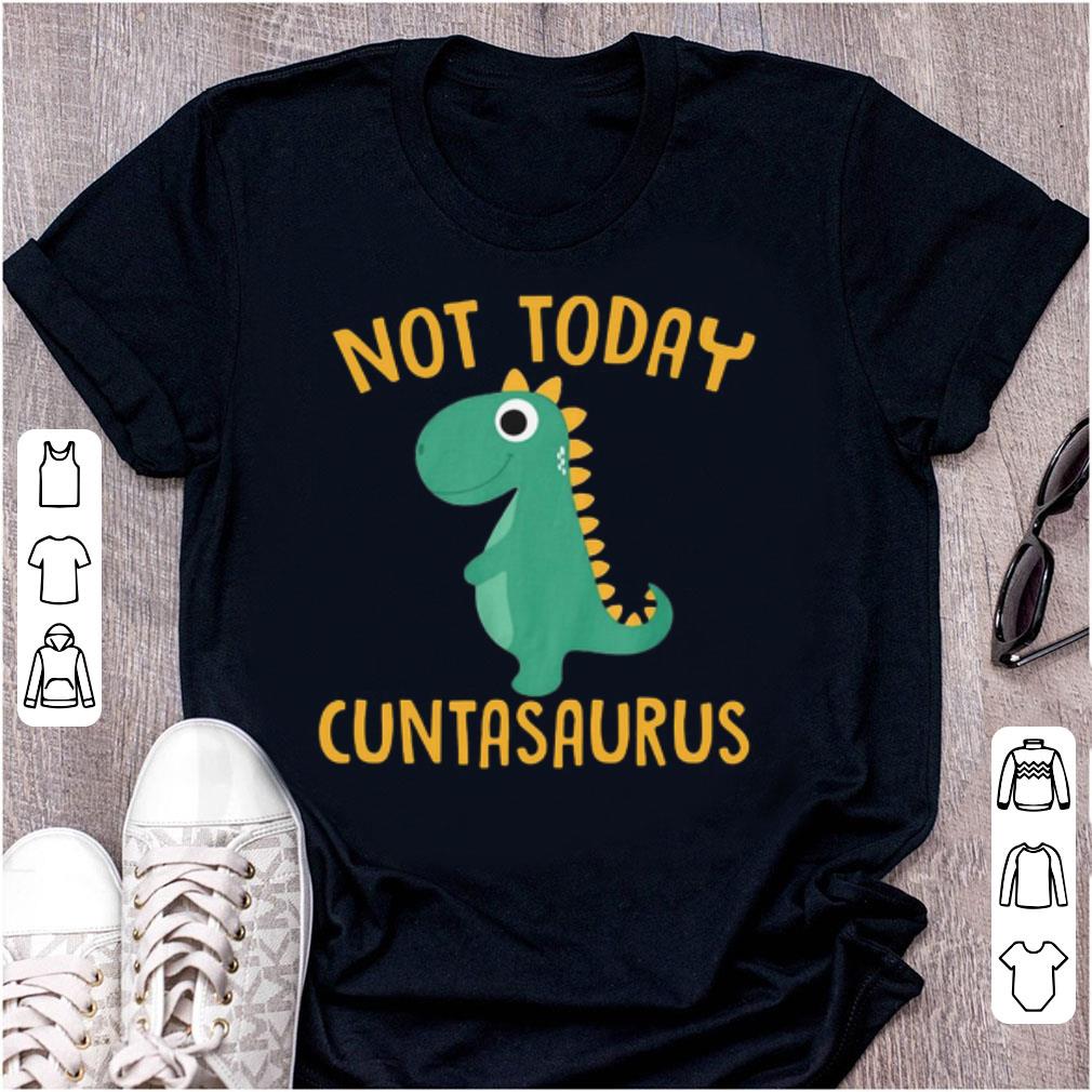 Top Dinosaurs not today Cuntasaurus shirt 1 - Top Dinosaurs not today Cuntasaurus shirt
