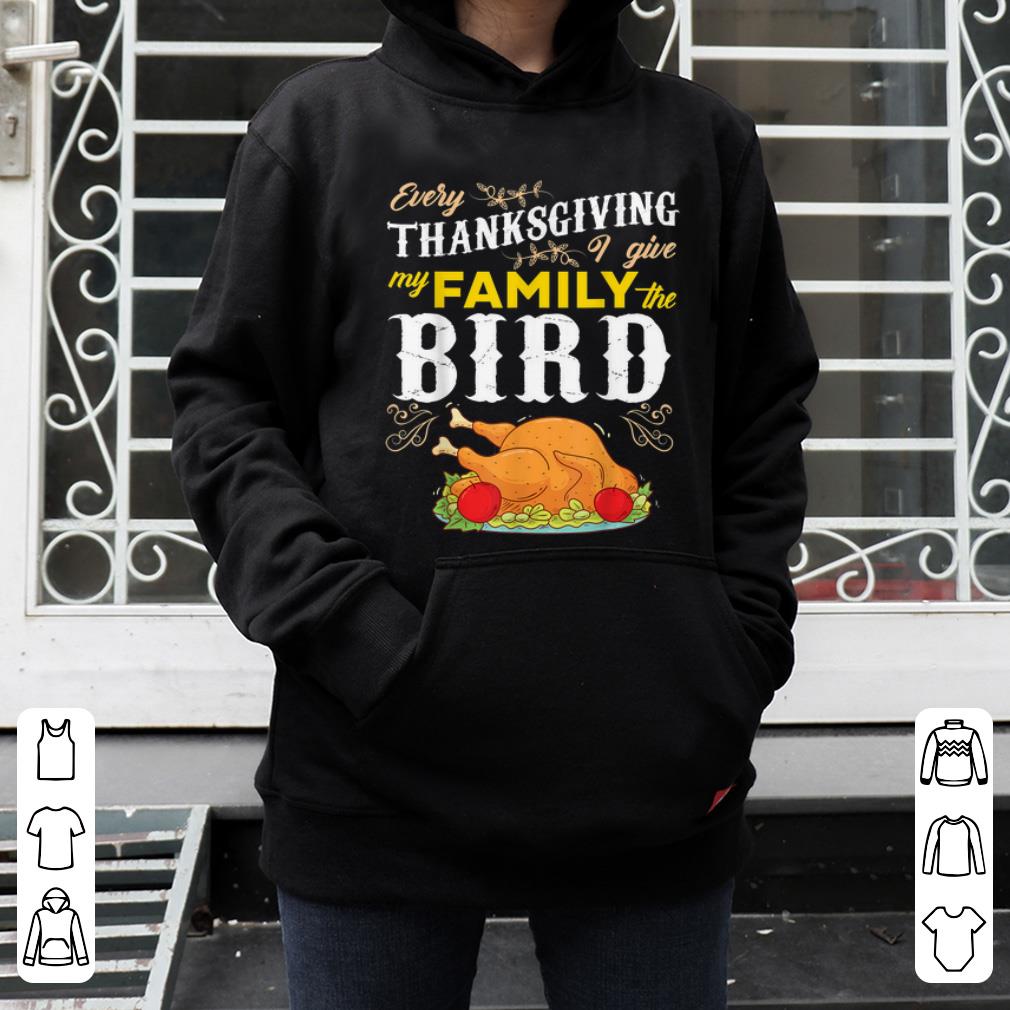 Top Every Thanksgiving I Give My Family The Bird funny happy shirt 4 - Top Every Thanksgiving I Give My Family The Bird funny happy shirt