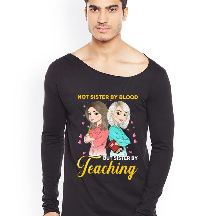 Top Great Teacher Not Sister By Blood But Sister By Teaching shirt 4 - Top Great Teacher Not Sister By Blood But Sister By Teaching shirt