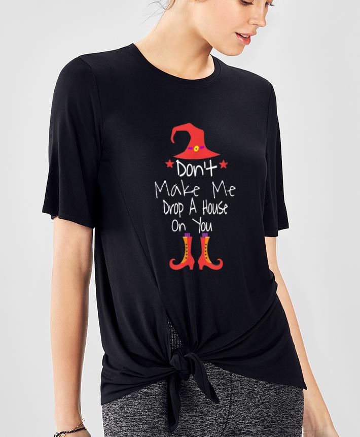 Top Halloween Witch Don t Make Me Drop A House On You shirt 4 - Top Halloween Witch Don't Make Me Drop A House On You shirt