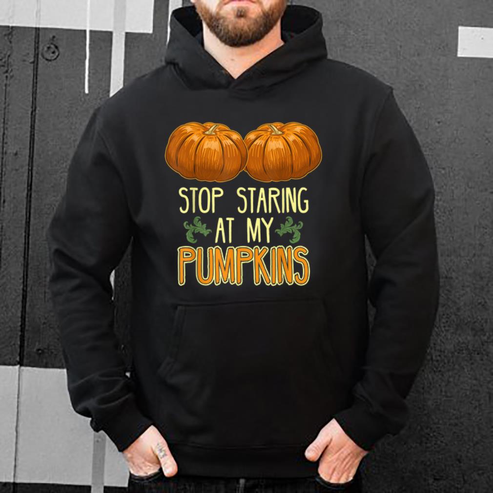 Top Halloweens For Women Stop Staring At My Pumpkins shirt 4 - Top Halloweens For Women Stop Staring At My Pumpkins shirt