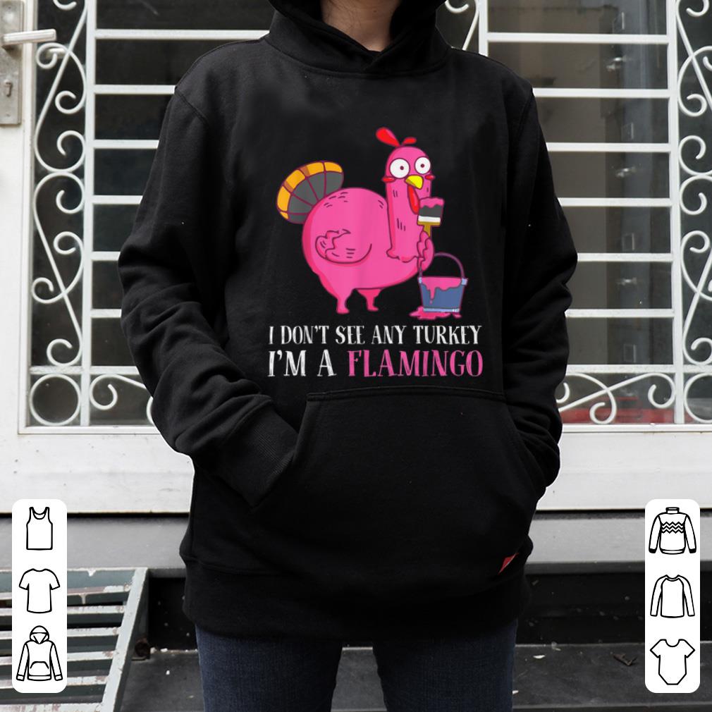 Top I Don t See Any Turkey I m A Flamingo Thanksgiving Fun shirt 4 - Top I Don't See Any Turkey I'm A Flamingo Thanksgiving Fun shirt