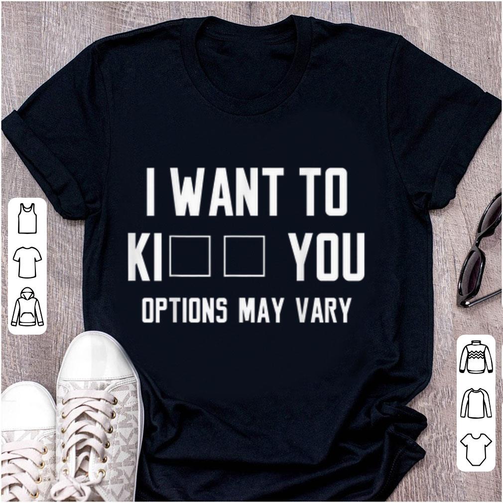 Top I Want To Ki You Options May Vary shirt 1 - Top I Want To Ki You Options May Vary shirt