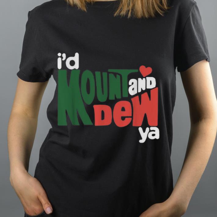 Top I d Mount And Dew Ya shirt 4 - Top I’d Mount And Dew Ya shirt