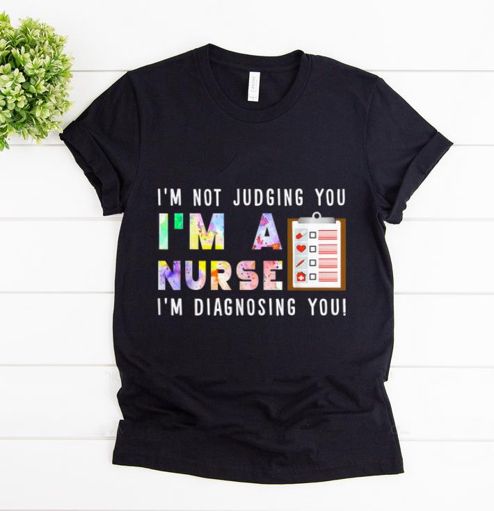 Top I m Not Judging You I m A Nurse i m Diagnosing You shirt 1 - Top I'm Not Judging You I'm A Nurse i'm Diagnosing You shirt