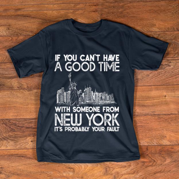Top If You Can t Have A Good Time With Someone From New York It s Probably Your Fault shirt 1 - Top If You Can't Have A Good Time With Someone From New York It's Probably Your Fault shirt