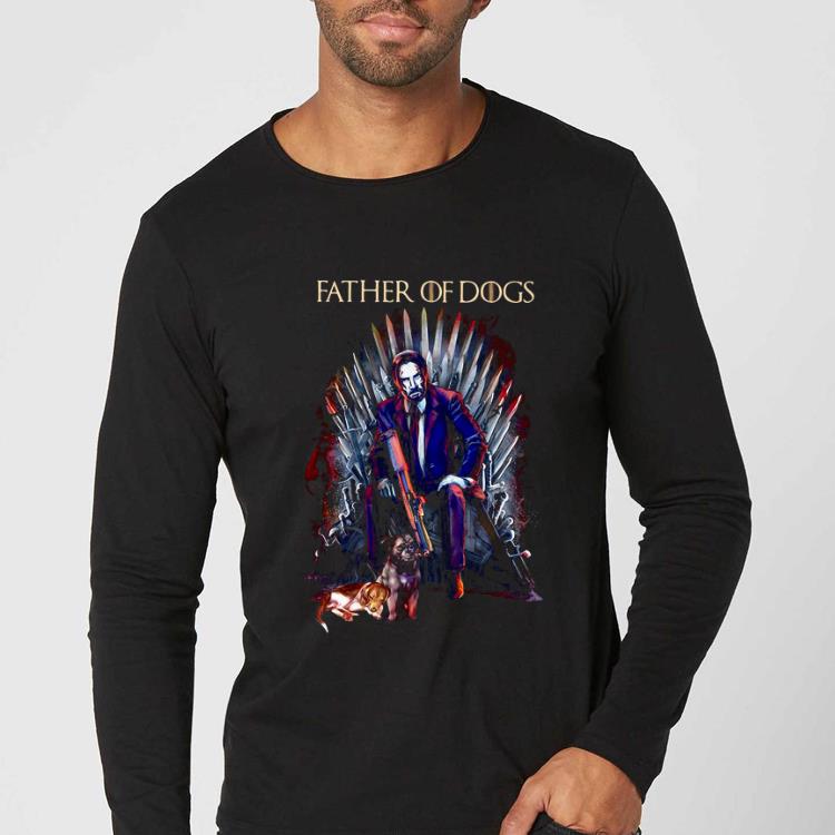 Top John Wick Game Of Thrones Father of dogs shirt 4 - Top John Wick Game Of Thrones Father of dogs shirt