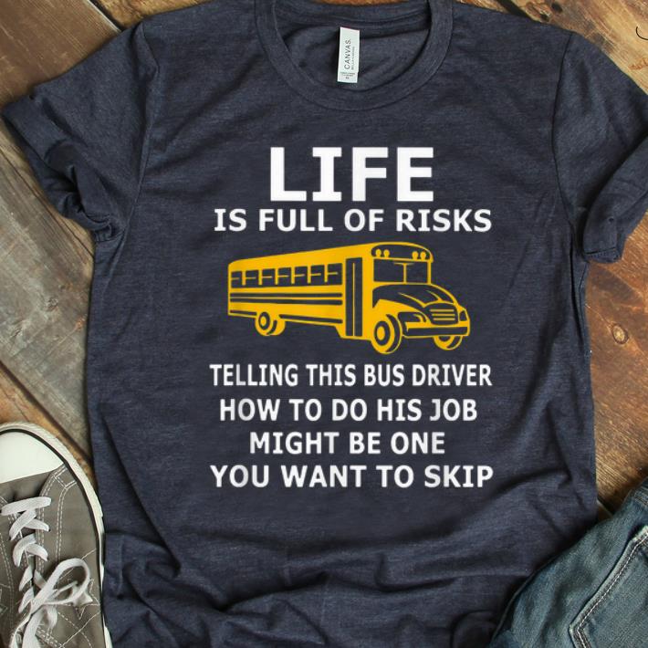 Top Life is full of risks telling this bus driver how to do his job shirt 1 - Top Life is full of risks telling this bus driver how to do his job shirt