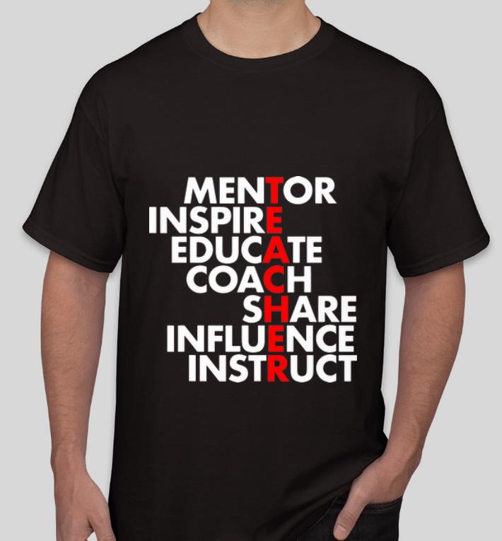 Top Mentor Inspire Educate Coach Share Influence Instruct Teacher shirt 4 - Top Mentor Inspire Educate Coach Share Influence Instruct Teacher shirt