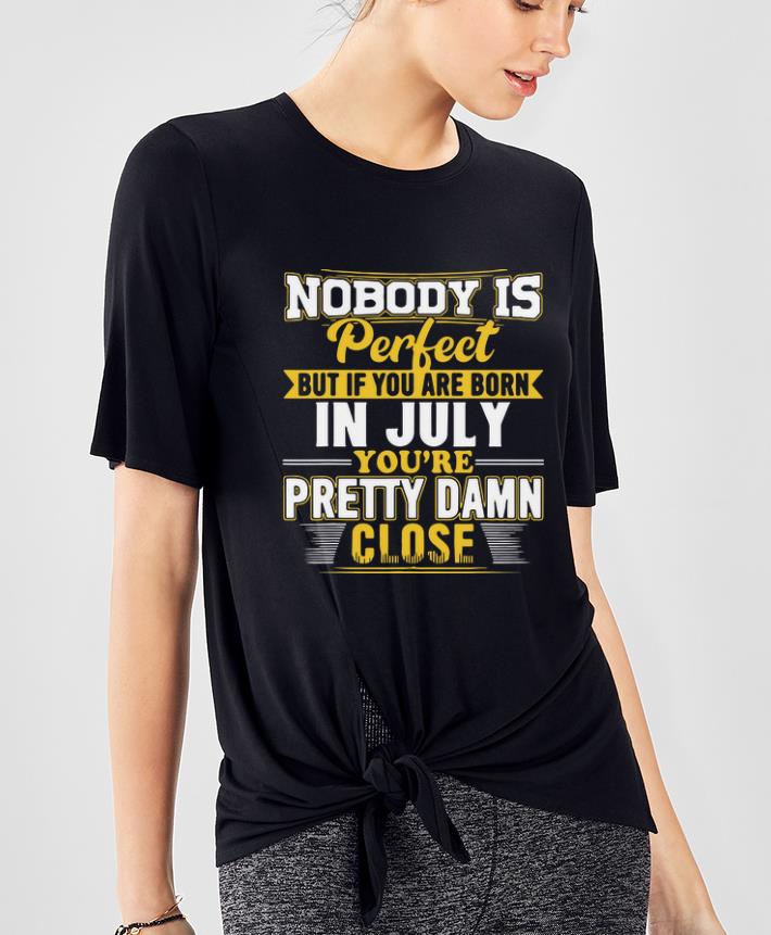 Top Nobody Is Perfect But If You Are Born In July You re Pretty Damn shirt 4 - Top Nobody Is Perfect But If You Are Born In July You're Pretty Damn shirt
