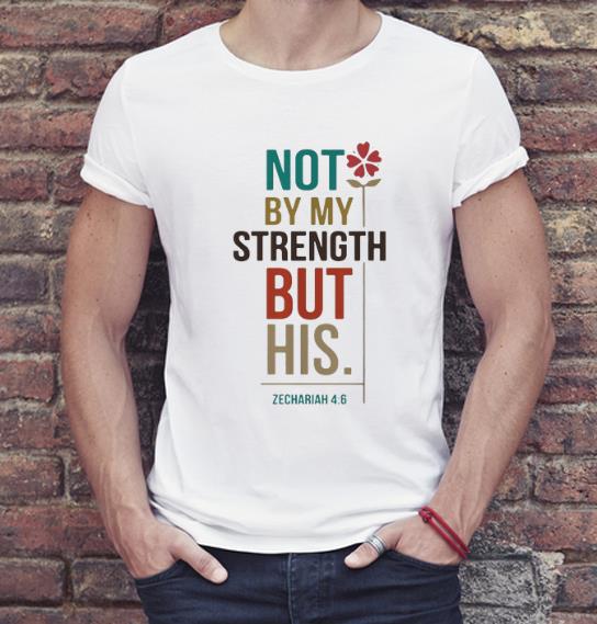 Top Not By My Strength But His Zechariah 4 6 shirt 4 - Top Not By My Strength But His Zechariah 4-6 shirt