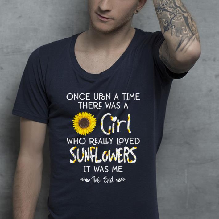 Top Once Upon A Time There Was A Girl Who Really Loved Sunflower shirt 4 - Top Once Upon A Time There Was A Girl Who Really Loved Sunflower shirt