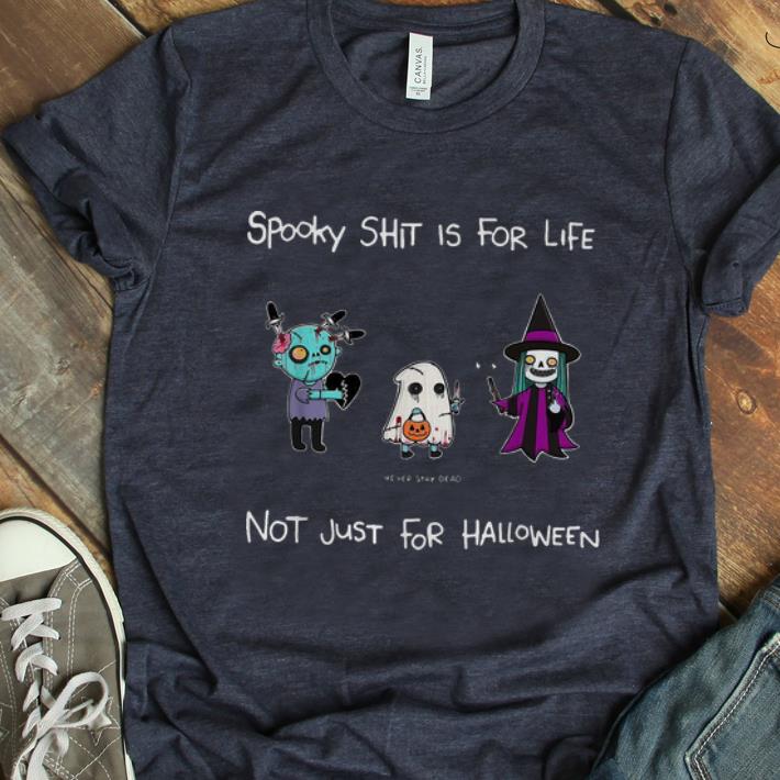 Top Spooky Shit Is For Life Not Just For Halloween Never Stay Dead shirt 1 - Top Spooky Shit Is For Life Not Just For Halloween Never Stay Dead shirt