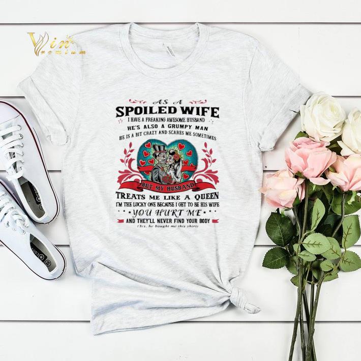 As A Spoiled Wife I Have A Freaking Awesome Husband He s Also A Grumpy Man shirt sweater 4 - As A Spoiled Wife I Have A Freaking Awesome Husband He's Also A Grumpy Man shirt sweater