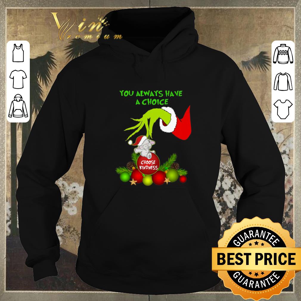 Awesome Grinch you always have a choice choose kindness elephant shirt 4 - Awesome Grinch you always have a choice choose kindness elephant shirt