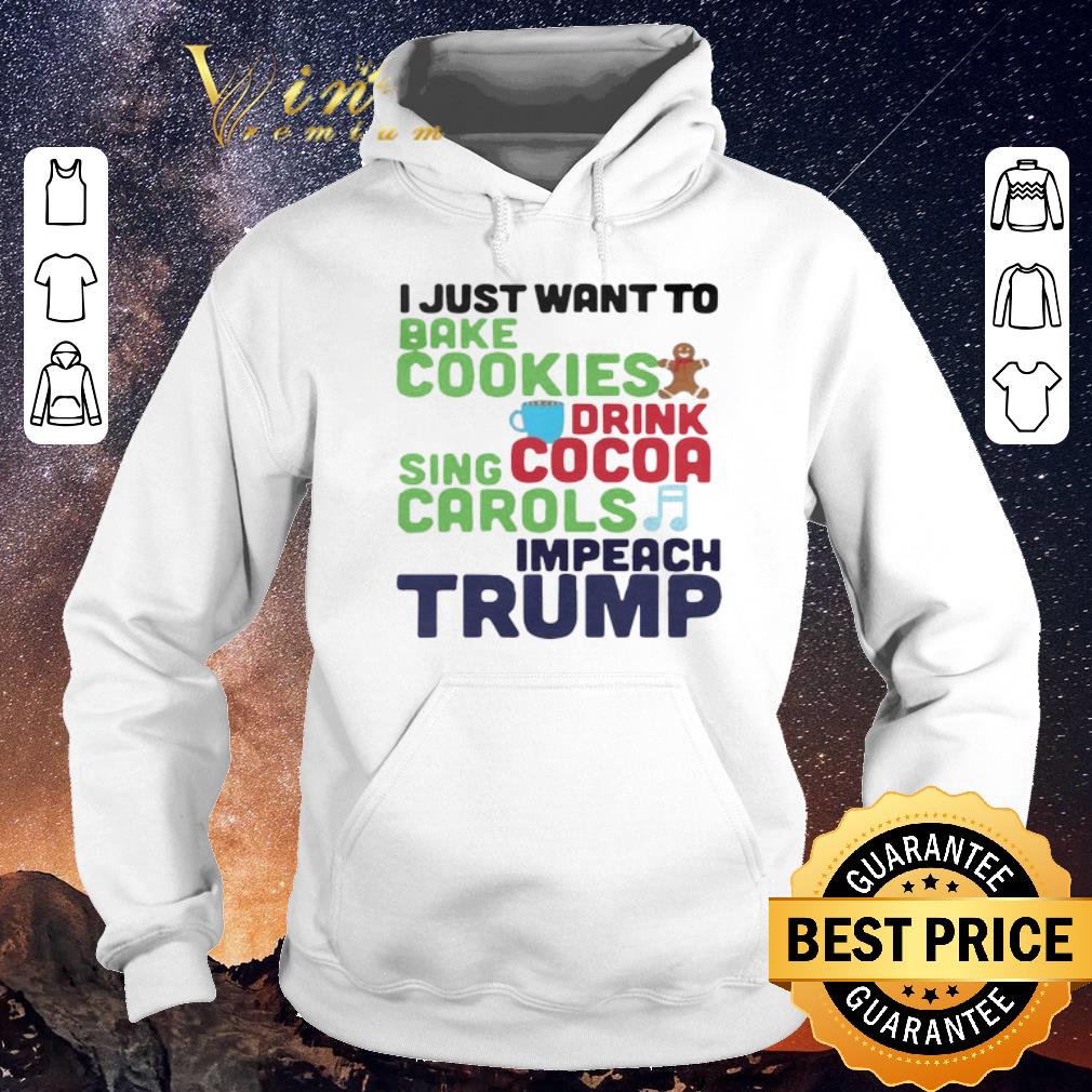 Awesome I Just Want To Bake Cookies Drink Cocoa Sing Carols Impeach Trump shirt sweater Awesome I Just Want To Bake Cookies Drink Cocoa Sing Carols Impeach Trump shirt sweater 4 - Awesome I Just Want To Bake Cookies Drink Cocoa Sing Carols Impeach Trump shirt sweater