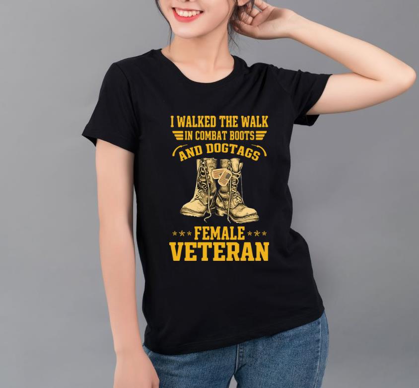 Awesome I Walked The Walk In Combat Boots And Dogtags Female Veteran shirt 4 - Awesome I Walked The Walk In Combat Boots And Dogtags Female Veteran shirt