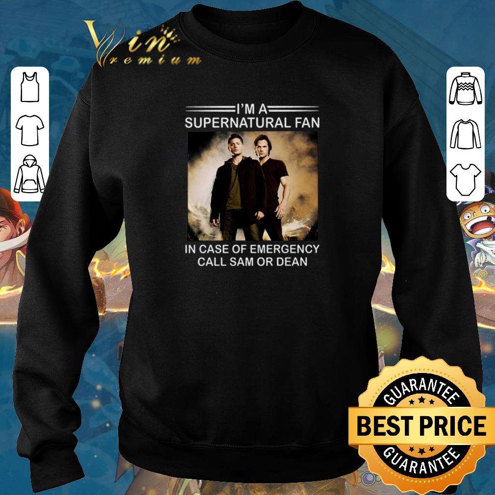 Awesome I m a supernatural fan in case of emergency call Sam or Dean shirt sweater 2019 4 - Awesome I'm a supernatural fan in case of emergency call Sam or Dean shirt sweater 2019
