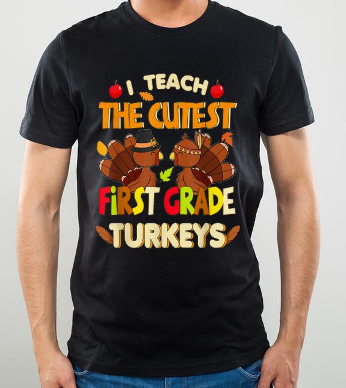 Awesome I teach the cutest 1st Grade turkeys Teacher Thanksgiving shirt 4 - Awesome I teach the cutest 1st Grade turkeys Teacher Thanksgiving shirt