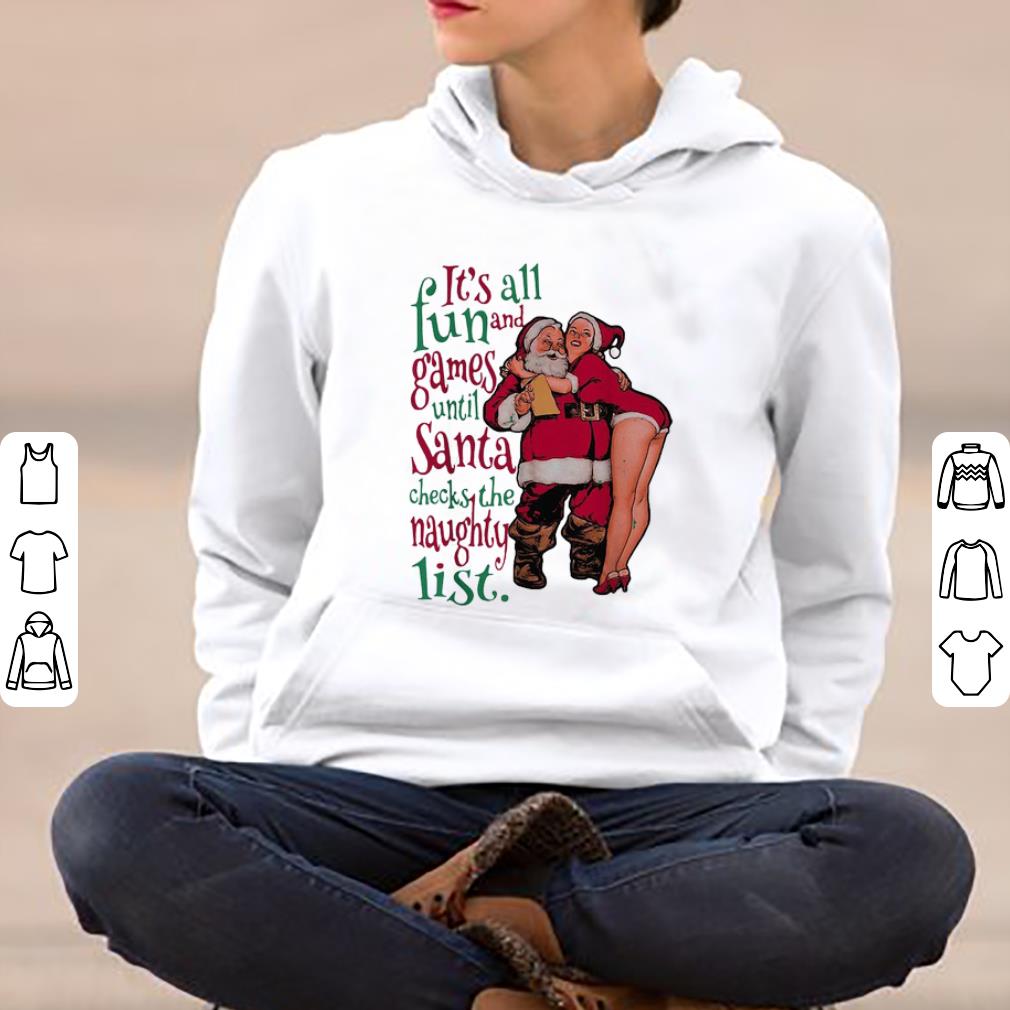 Awesome It s all fun and games until Santa checks the naughty list shirt 4 - Awesome It’s all fun and games until Santa checks the naughty list shirt