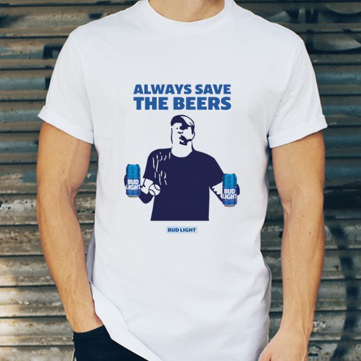 Awesome Jeff Adams Always Save The Beers Bud Light shirt 4 - Awesome Jeff Adams Always Save The Beers Bud Light shirt