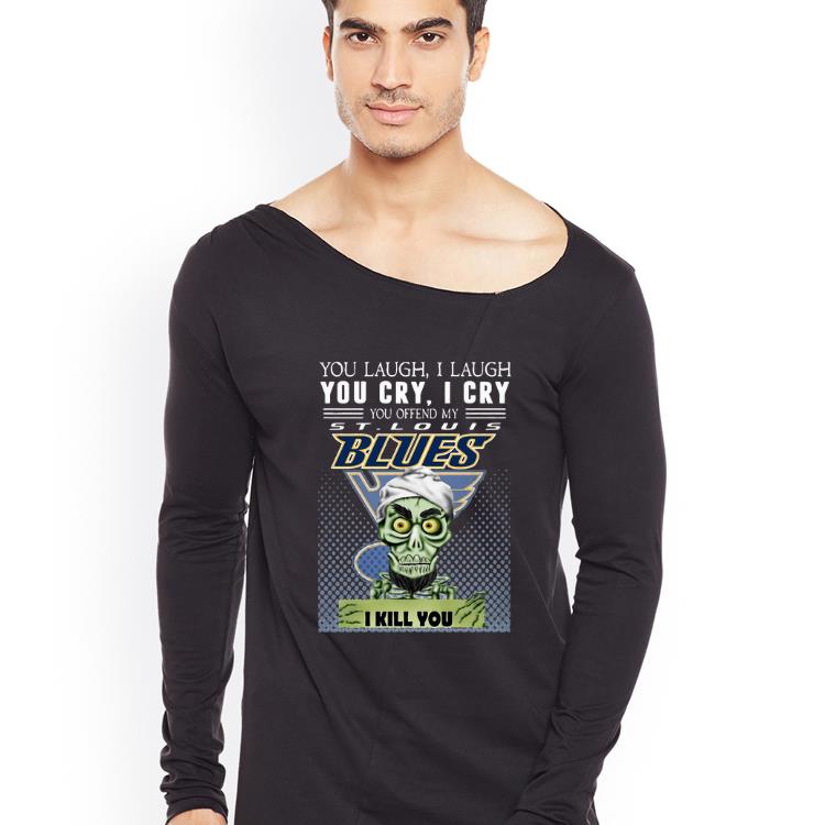 Awesome You Laugh I Laugh You Offend My St Louis Blues I Kill You Jeff Dunham shirt 4 - Awesome You Laugh I Laugh You Offend My St. Louis Blues I Kill You Jeff Dunham shirt