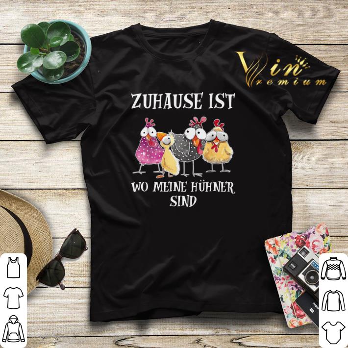 Chickens Zuhause Ist Wo Meine Huhner Sind shirt 4 - Chickens Zuhause Ist Wo Meine Huhner Sind shirt