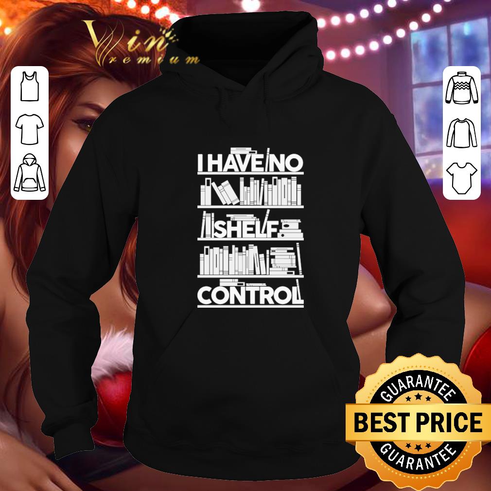 Cool I have no shelf control shirt 4 - Cool I have no shelf control shirt