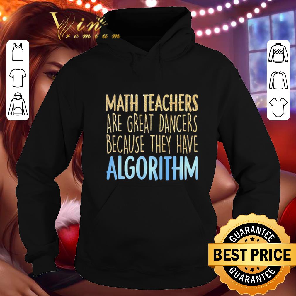 Cool Math teachers are great dancers because they have algorithm shirt Cool Math teachers are great dancers because they have algorithm shirt 4 - Cool Math teachers are great dancers because they have algorithm shirt