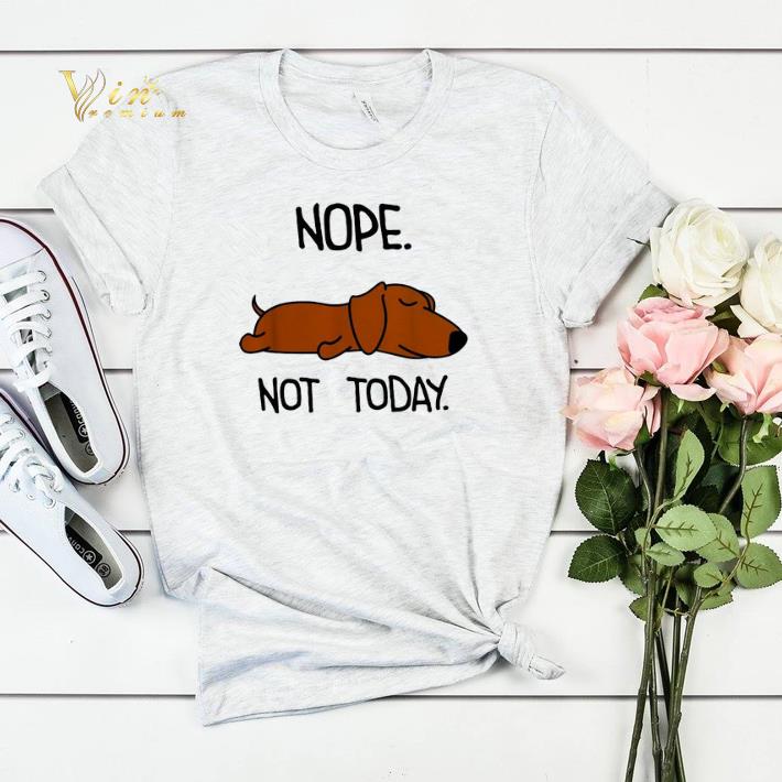 Dachshund nope not today shirt sweater 4 - Dachshund nope not today shirt sweater