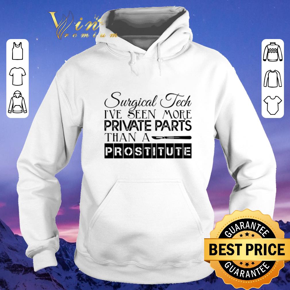 Funny Surgical tech i ve seen more private parts than a prostitute shirt sweater 4 - Funny Surgical tech i've seen more private parts than a prostitute shirt sweater