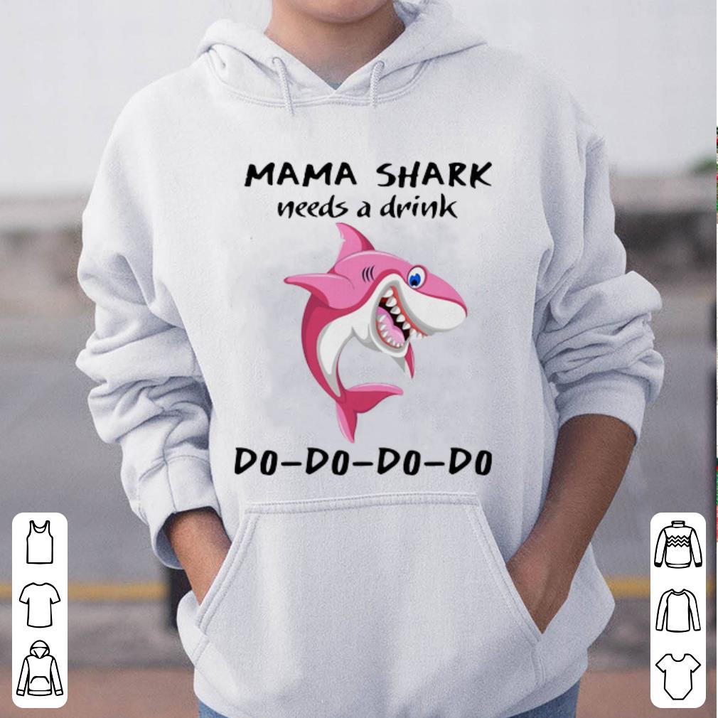 Great Needs A Drink Do Do Do Mama Shark shirt 4 - Great Needs A Drink Do Do Do Mama Shark shirt